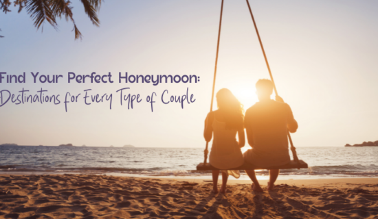 Find Your Perfect Honeymoon: Destinations for Every Type of Couple